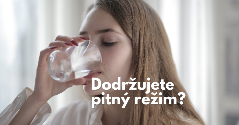Proč je důležitý pitný režim a kolik tekutin denně vypít?