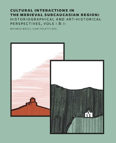 Cultural Interactions in the Medieval Subcaucasian Region: Historiographical and Art-Historical Perspectives - damaged