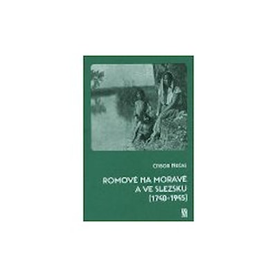 ROMOVÉ NA MORAVĚ A VE SLEZSKU (1740–1945)