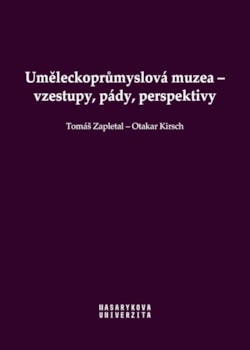 Uměleckoprůmyslová muzea – vzestupy, pády, perspektivy