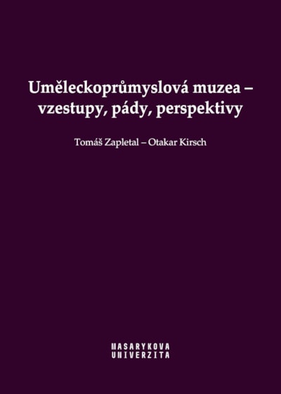 Uměleckoprůmyslová muzea – vzestupy, pády, perspektivy