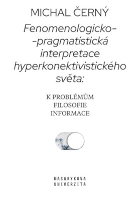 Fenomenologicko-pragmatistická interpretace hyperkonektivistického světa: k problémům filosofie informace - poškozená