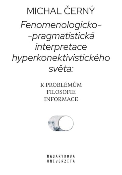Fenomenologicko-pragmatistická interpretace hyperkonektivistického světa: k problémům filosofie informace - damaged
