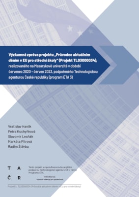 Výzkumná zpráva projektu „Průvodce aktuálním děním v EU pro střední školy“ (Projekt TL03000034), realizovaného na Masarykově univerzitě v období červenec 2020 – červen 2023, podpořeného Technologickou agenturou České republiky (program ÉTA 3)