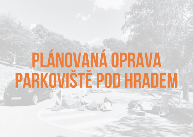 OD 1. 10. BUDE PROBÍHAT OPRAVA PARKOVIŠTĚ POD HRADEM