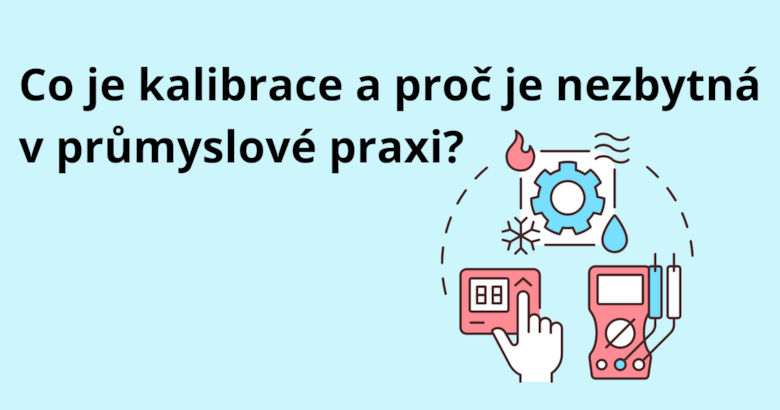 What is calibration and why is it necessary in industrial practice?