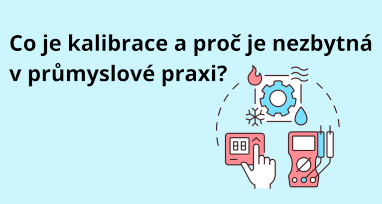 Co je kalibrace a proč je nezbytná v průmyslové praxi?